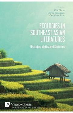 Coperta cărții 'Ecologies in Southeast Asian Literatures: Histories, Myths and Societies - Chi Pham'