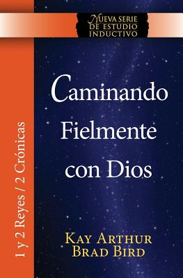 Caminando Fielmente Con Dios (1/2 Reyes / 2 Cronicas) Nsei Estudio / Walking Faithfully with God (1&2 Kings - 2 Chronicles) Niss Study - Kay Arthur