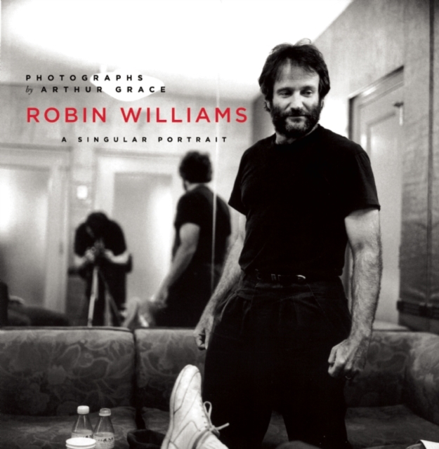 Robin Williams: A Singular Portrait, 1986-2002 - Arthur Grace