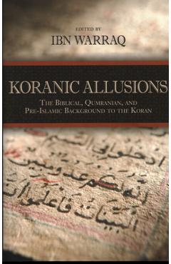 Coperta cărții 'Koranic Allusions: The Biblical, Qumranian, and Pre-Islamic Background to the Koran - Ibn Warraq'
