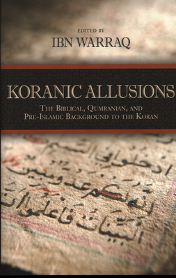 Coperta cărții 'Koranic Allusions: The Biblical, Qumranian, and Pre-Islamic Background to the Koran - Ibn Warraq'