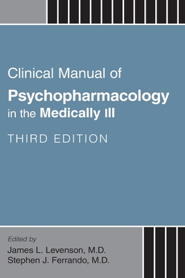 Clinical Manual of Psychopharmacology in the Medically Ill - James L. Levenson