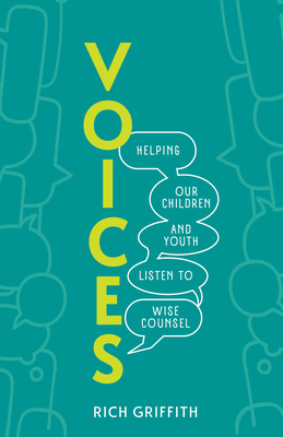 Voices: Helping Our Children and Youth Listen to Wise Counsel - Rich Griffith