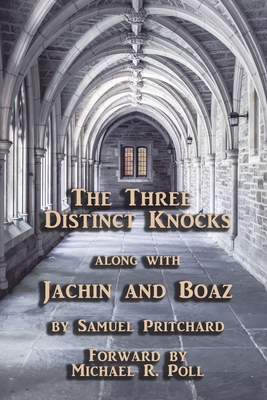 The Three Distinct Knocks: along with Jachin and Boaz - Michael R. Poll