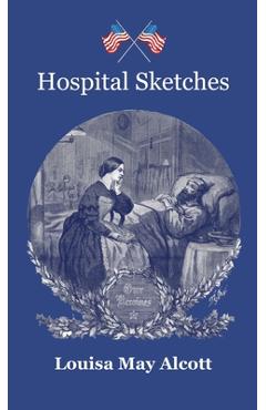 Coperta cărții 'Hospital Sketches - Louisa May Alcott'