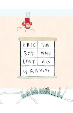 Poza produsului Eric, The Boy Who Lost His Gravity - Jenni Desmond