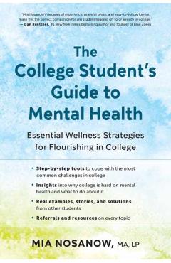 The College Student's Guide to Mental Health: Essential Wellness Strategies for Flourishing in College - Mia Nosanow