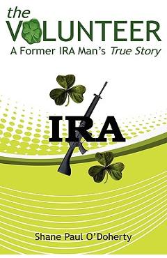 Coperta cărții 'The Volunteer: A Former IRA Man's True Story - Shane O'doherty'