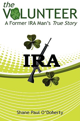 The Volunteer: A Former IRA Man's True Story - Shane O'doherty