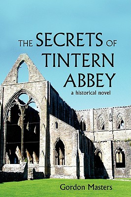 The Secrets of Tintern Abbey: A Historical Novel - Gordon Masters