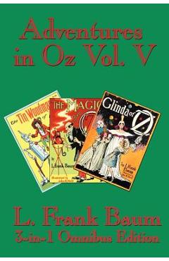 Poza produsului Adventures in Oz Vol. V: The Tin Woodman of Oz, the Magic of Oz, Glinda of Oz - L. Frank Baum