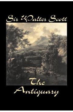 Coperta cărții 'The Antiquary by Sir Walter Scott, Fiction, Historical, Literary, Classics - Walter Scott'