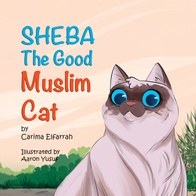 Sheba: The Good Muslim Cat - Carima Elfarrah