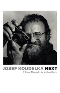 Josef Koudelka: Next: A Visual Biography by Melissa Harris - Melissa Harris