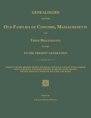 Genealogies of Some Old Families of Concord, Massachusetts and Their Descendants in Part to the Present Generation - Charles Edward Potter