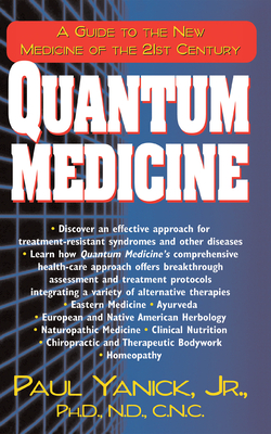 Coperta cărții 'Quantum Medicine: A Guide to the New Medicine of the 21st Century - Paul Yanick'