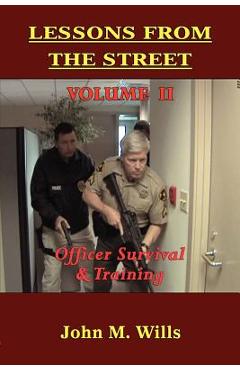 Coperta cărții 'Lessons from the Street: Volume II Officer Survival & Training - John M. Wills'