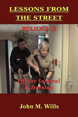 Coperta cărții 'Lessons from the Street: Volume II Officer Survival & Training - John M. Wills'