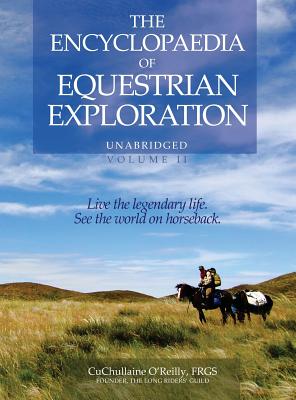 The Encyclopaedia of Equestrian Exploration Volume II - A Study of the Geographic and Spiritual Equestrian Journey, based upon the philosophy of Harmo - Cuchullaine O'reilly