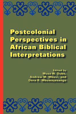 Postcolonial Perspectives in African Biblical Interpretations - Musa W. Dube