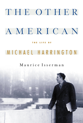 Coperta cărții 'The Other American the Life of Michael Harrington - Maurice Isserman'