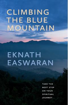 Coperta cărții 'Climbing the Blue Mountain: Take the Next Step on Your Spiritual Journey - Eknath Easwaran'