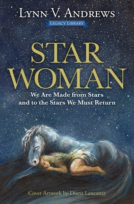 Star Woman: We Are Made from Stars and to the Stars We Must Return - Lynn V. Andrews