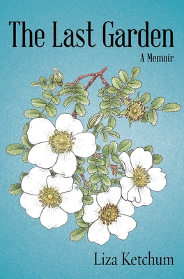 Coperta cărții 'The Last Garden: A Memoir - Liza Ketchum'