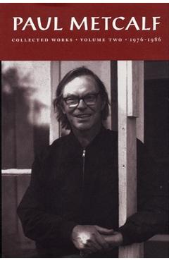 Coperta cărții 'Paul Metcalf: Collected Works, Volume II: 1976-1986 - Paul Metcalf'