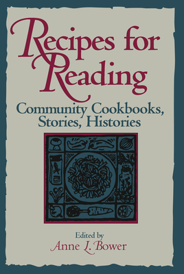 Recipes for Reading: Community Cookbooks, Stories, Histories - Anne L. Bower