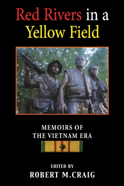 Red Rivers in a Yellow Field: Memoirs of the Vietnam Era - Robert M. Craig
