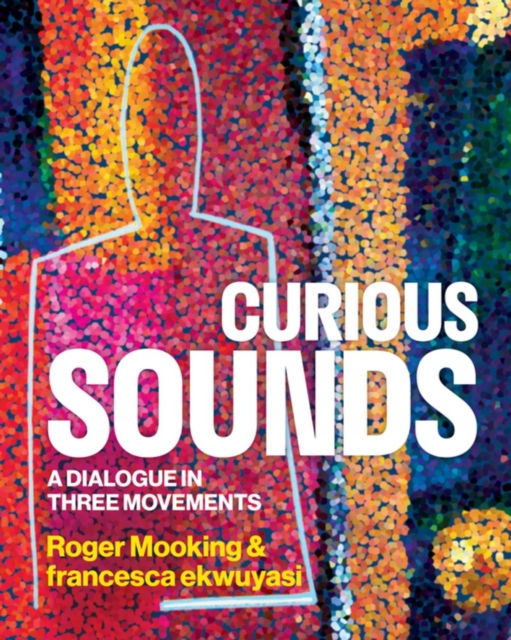 Curious Sounds: A Dialogue in Three Movements - Roger Mooking