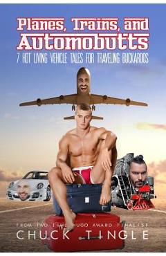 Coperta cărții 'Planes, Trains, And Automobutts: 7 Hot Living Vehicle Tales - Chuck Tingle'
