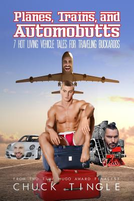 Planes, Trains, And Automobutts: 7 Hot Living Vehicle Tales - Chuck Tingle