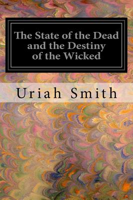 The State of the Dead and the Destiny of the Wicked - Uriah Smith