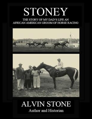 Stoney: The Story of My Dad's Life, an African American Groom of Horse Racing - Brenda Stone Browder