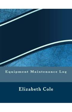 Coperta cărții 'Equipment Maintenance Log - Elizabeth S. R. M. Cole'