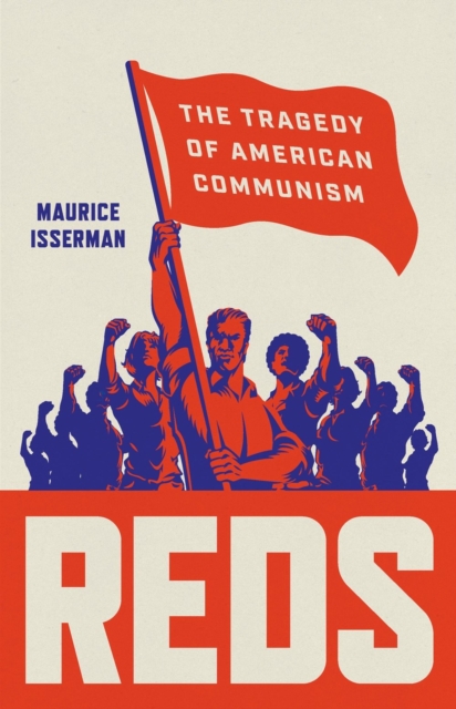 Reds: The Tragedy of American Communism - Maurice Isserman