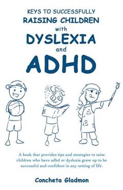 Poza produsului Keys to Successfully Raising Children with Dyslexia and ADHD - Concheta Gladmon