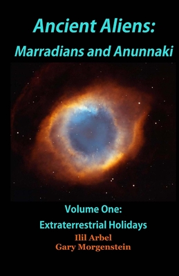 Ancient Aliens: Marradians and Anunnaki: Volume One: Extraterrestrial Holidays - Gary Morgenstein