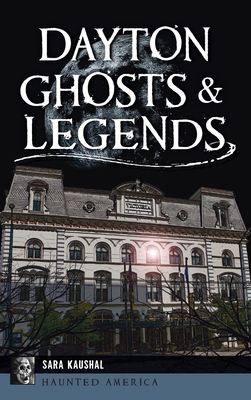 Dayton Ghosts & Legends - Sara K. Kaushal