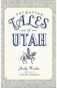 Coperta cărții 'Forgotten Tales of Utah - Andy Weeks'