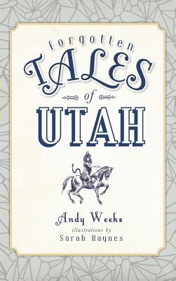 Coperta cărții 'Forgotten Tales of Utah - Andy Weeks'