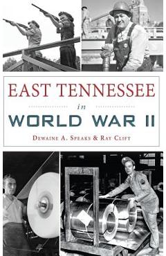 Coperta cărții 'East Tennessee in World War II - Dewaine A. Speaks'