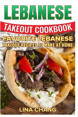 Lebanese Takeout Cookbook - Black and White Edition: Favorite Lebanese Takeout Recipes to Make at Home - Lina Chang
