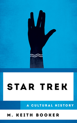 Star Trek: A Cultural History - M. Booker