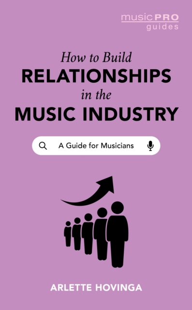 How to Build Relationships in the Music Industry: A Guide for Musicians - Arlette Hovinga