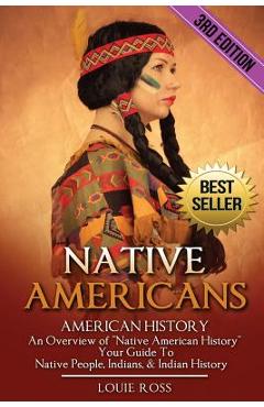 Poza produsului Native Americans: American History: An Overview of Native American History - Your Guide To Native People, Indians, & Indian History - Louie Ross