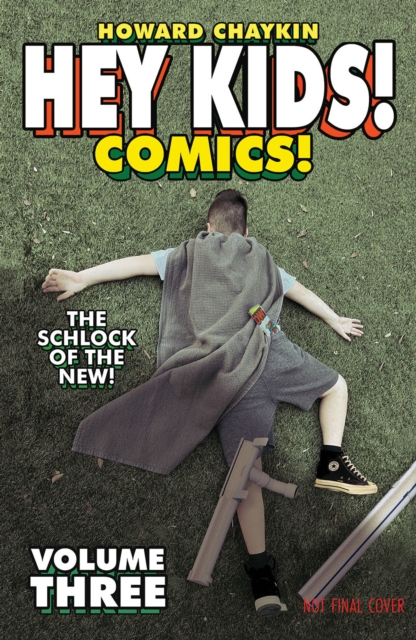 Hey Kids! Comics! Volume 3: The Schlock of the New - Howard Victor Chaykin