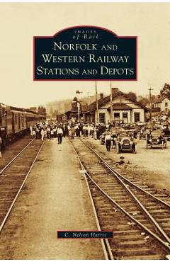 Coperta cărții 'Norfolk and Western Railway Stations and Depots - C. Nelson Harris'